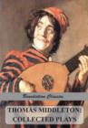Image for Thomas Middleton : Collected Plays (Blurt, Master Constable; The Phoenix; A Trick to Catch the Old One; The Puritan; Your Five Gallants; The Second Maiden&#39;s Tragedy; No Wit, No Help Like a Woman&#39;s; A 
