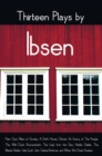Image for Thirteen Plays by Ibsen, including (complete and unabridged) : Peer Gynt, Pillars of Society, A Doll&#39;s House, Ghosts, An Enemy of The People, The Wild Duck, Rosmersholm, The Lady from the Sea, Hedda G