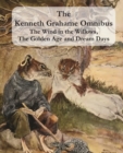 Image for The Kenneth Grahame Omnibus : The Wind in the Willows, The Golden Age and Dream Days (including &quot;The Reluctant Dragon&quot;) [Illustrated]