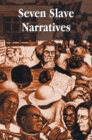 Image for Seven Slave Narratives, seven books including : Narrative of the Life Of Frederick Douglass An American Slave; My Bondage and My Freedom; Twelve Years A Slave; The Interesting Narrative of the Life of