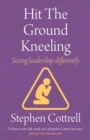 Image for Hit the ground kneeling  : seeing leadership differently