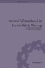 Image for Art and womanhood in fin-de-siecle writing: the fiction of Lucas Malet, 1880-1931