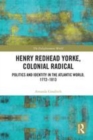 Image for Henry Redhead Yorke, colonial radical: politics and identity in the Atlantic world, 1772-1813 : 33