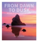 Image for From dawn to dusk  : mastering the light in landscape photography