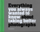 Image for Everything you always wanted to know about taking better photographs