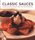 Image for Classic Sauces : 150 delicious ideas shown in more than 300 photographs