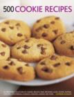 Image for 500 cookie recipes  : an irrestible collection of cookies, biscuits, bars, brownies, slices, scones, muffins, cupcakes, shortbreads, flapjacks, crackers, candies and more