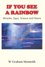 Image for If you see a rainbow: miracles, signs, science and nature