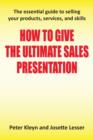 Image for How to give the ultimate sales presentation  : the essential guide to selling your products, services, and skills