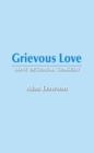 Image for Grievous love: love betrayal tragedy
