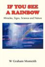 Image for If You See a Rainbow - Miracles, Signs, Science and Nature