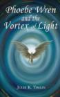 Image for Phoebe Wren and the Vortex of Light