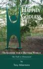 Image for Happily godless  : humanism for a better world