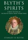 Image for Blyth&#39;s Spirits : A Brief History of the Blyth Family from Tudor Times