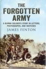 Image for The forgotten army  : a Burma soldier&#39;s story in letters, photographs and sketches