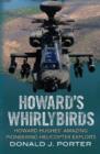 Image for Howard&#39;s whirlybirds  : Howard Hughes&#39;s amazing pioneering helicopter exploits