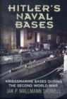 Image for Hitler&#39;s Naval Bases : Kriegsmarine Bases During the Second World War