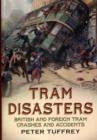 Image for Tram disasters  : British and foreign tram crashes and accidents