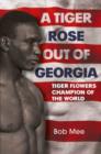 Image for A tiger rose out of Georgia  : Tiger Flowers champion of the world