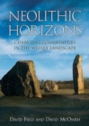 Image for Neolithic Horizons : Monuments and Changing Communities in the Wessex Landscape