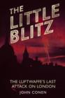 Image for Little Blitz : The Luftwaffe&#39;s Last Attack on London