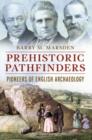 Image for Prehistoric pathfinders  : pioneers of English archaeology