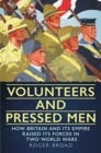 Image for Volunteers and pressed men  : how Britain and its empire raised its forces in two world wars