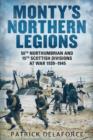 Image for Monty&#39;s Northern Legions : 50th Tyne Tees and 15th Scottish Divisions at War 1939-1945