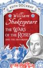 Image for William Shakespeare, the Wars of the Roses and the Historians