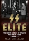 Image for SS Elite - The Senior Leaders of Hitler&#39;s Praetorian Guard