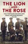 Image for Lion and the Rose : The 4th Battalion the King&#39;s Own Royal Lancaster Regiment 1914-1919