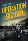Image for Operation Big Ben : The Anti-V2 Spitfire Missions