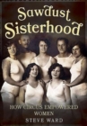 Image for Sawdust Sisterhood : How Circus Empowered Women