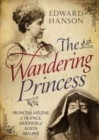 Image for Wandering Princess : Princess Helene of France, Duchess of Aosta 1871-1951