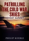 Image for Patrolling the Cold War Skies : Reheat Sunset