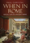 Image for When in Rome : A Social Life of Ancient Rome