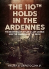 Image for The 110th Holds in the Ardennes  : the blunting of Hitler&#39;s last gamble and the invasion of the Reich