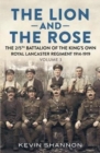 Image for The Lion and the Rose : A Biography of a Battalion in the Great War: The 2/5th Battalion of the King&#39;s Own Royal Lancaster Regiment 1914-1919