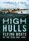 Image for High Hulls : Flying Boats of the 1930s and 1940s