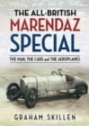 Image for The All-British Marendaz Special : The Man, Cars and Aeroplanes