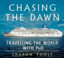 Image for Chasing the Dawn : Travelling the World with P&amp;O