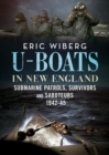 Image for U-Boats in New England : Submarine Patrols, Survivors and Saboteurs 1942-45