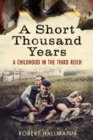 Image for A Short Thousand Years : A Childhood in the Third Reich