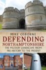 Image for Defending Northamptonshire : The Military Landscape from Pre-history to the Present