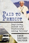 Image for Paid to Predict : Duplicity, Deceit and Dishonesty among &#39;Allies&#39;