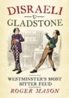 Image for Disraeli v Gladstone : Westminster&#39;s Most Bitter Feud