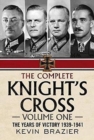 Image for The Complete Knight&#39;s Cross : The Years of Victory 1939-1941 : 1 : The Years of Victory 1939-1941