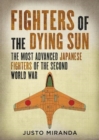 Image for Fighters of the Dying Sun : The Most Advanced Japanese Fighters of the Second World War