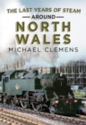 Image for The Last Years of Steam Around North Wales