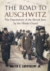 Image for Road To Auschwitz : The Deportation of the Slovak Jews by the Hlinka Guard